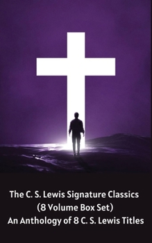 Paperback The C. S. Lewis Signature Classics (8-Volume Box Set): An Anthology of 8 C. S. Lewis Titles: Mere Christianity, The Screwtape Letters, Miracles, The . Book