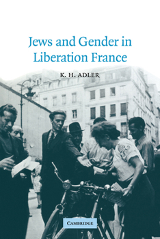Jews and Gender in Liberation France (Studies in the Social and Cultural History of Modern Warfare) - Book  of the Studies in the Social and Cultural History of Modern Warfare