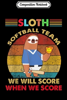 Composition Notebook: Sloth Softball Team We Will Score Funny Softball  Journal/Notebook Blank Lined Ruled 6x9 100 Pages