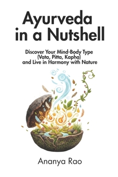 Paperback Ayurveda in a Nutshell: Discover Your Mind-Body Type (Vata, Pitta, Kapha) and Live in Harmony with Nature Book