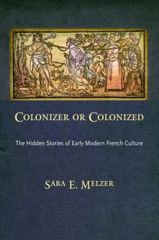 Hardcover Colonizer or Colonized: The Hidden Stories of Early Modern French Culture Book