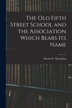 Paperback The Old Fifth Street School and the Association Which Bears Its Name Book