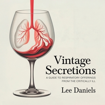 Vintage Secretions: A GUIDE TO RESPIRATORY OFFERINGS FROM THE CRITICALLY ILL