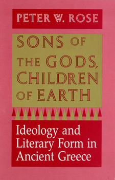 Paperback Sons of the Gods, Children of Earth: Ideology and Literary Form in Ancient Greece Book