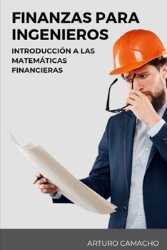 Finanzas para Ingenieros: Introducción a las Matemáticas Financieras (Spanish Edition)
