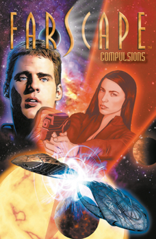 Farscape, Vol. 6: Compulsions - Book #6 of the Farscape: Graphic Novel