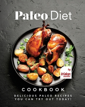 Paperback Paleo Diet Cookbook: Delicious Paleo Recipes You Can Try Out Today! Book
