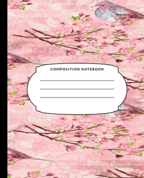 Composition Notebook: Pink Flowers And Birds, College Ruled Notebook, Lined Journal, 120 Pages, 7.5 X 9.25, Matte Finish Cover, School Subject Book Notes, Student Gift Kids Teenager Adult Teacher