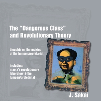 Paperback The "Dangerous Class" and Revolutionary Theory: Thoughts on the Making of the Lumpen/proletariat Book