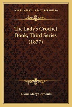 Paperback The Lady's Crochet Book, Third Series (1877) Book