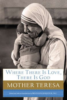 Hardcover Where There Is Love, There Is God: A Path to Closer Union with God and Greater Love for Others Book