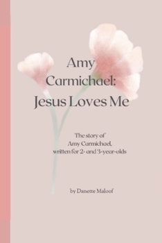 Paperback Amy Carmichael: Jesus Loves Me: The story of Amy Carmichael, written for 2- and 3-year-olds Book