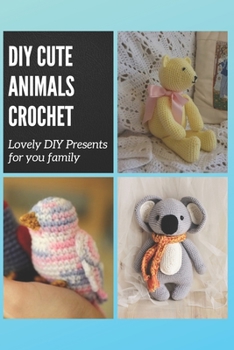 Paperback DIY Cute Animals Crochet: Lovely DIY Presents for you family Book