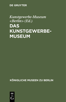 F�hrer Durch Die K�niglichen Museen Zu Berlin: Das Kunstgewerbe-Museum