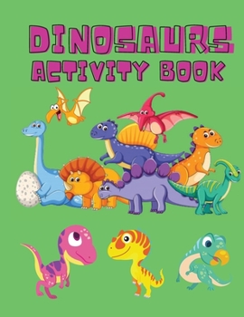 Paperback Dinosaurs Activity Book: Dinosaur Coloring Pages, Dot to Dot, Maze Book for Children - Activity Book for Kids - Dino Coloring Book for Boys, Girls - D [Large Print] Book