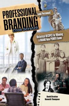 Paperback Professional and Personal Branding from Scratch: Historical Recipes for Winning a Brand New Power Game Book