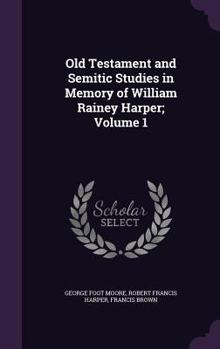 Hardcover Old Testament and Semitic Studies in Memory of William Rainey Harper; Volume 1 Book
