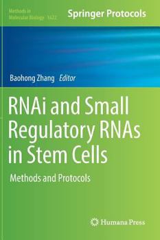 Rnai and Small Regulatory Rnas in Stem Cells: Methods and Protocols - Book #1622 of the Methods in Molecular Biology