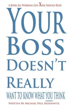 Paperback Your Boss Doesn't Really Want to Know What You Think Book