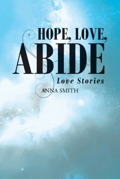 Paperback Hope, Love, Abide: Love Stories Book