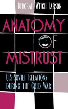 Hardcover Anatomy of Mistrust: U.S.-Soviet Relations during the Cold War Book