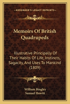 Paperback Memoirs Of British Quadrupeds: Illustrative Principally Of Their Habits Of Life, Instincts, Sagacity, And Uses To Mankind (1809) Book