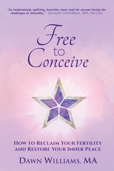 Paperback Free to Conceive: How to Reclaim Your Fertility and Restore Your Inner Peace Book