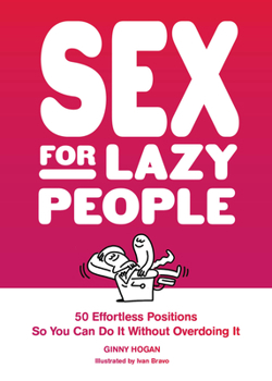 Paperback Sex for Lazy People: 50 Effortless Positions So You Can Do It Without Overdoing It Book