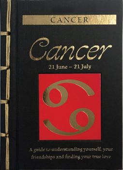 Hardcover Cancer: A Guide to Understanding Yourself, Your Friendships and Finding Your True Love Book