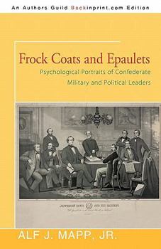 Paperback Frock Coats and Epaulets: Psychological Portraits of Confederate Military and Political Leaders Book