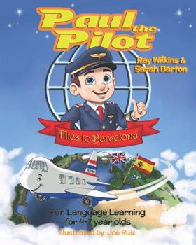 Paperback Paul the Pilot Flies to Barcelona: Fun Language Learning for 4-7 Year Olds Book