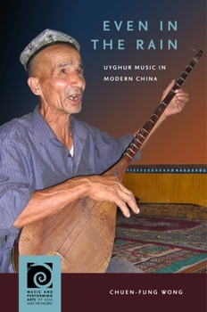 Hardcover Even in the Rain: Uyghur Music in Modern China Book