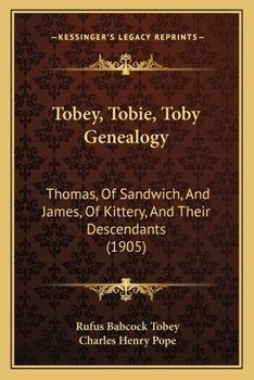 Paperback Tobey, Tobie, Toby Genealogy: Thomas, Of Sandwich, And James, Of Kittery, And Their Descendants (1905) Book
