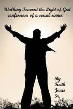 Paperback Walking Toward the Light of God: Confessions of a serial sinner Book