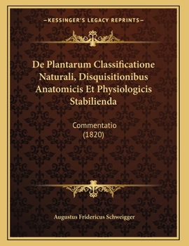 Paperback De Plantarum Classificatione Naturali, Disquisitionibus Anatomicis Et Physiologicis Stabilienda: Commentatio (1820) [Latin] Book
