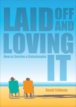 Paperback Laid Off and Loving It: How to Survive a Catastrophe Book