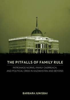 Hardcover The Pitfalls of Family Rule: Patronage Norms, Family Overreach, and Political Crisis in Kazakhstan and Beyond Book