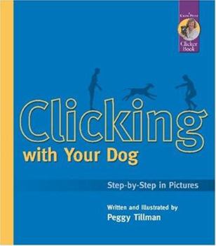 Paperback Clicking with Your Dog: Step-By-Step in Pictures Book