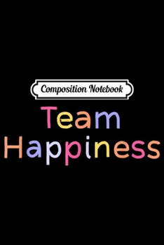 Paperback Composition Notebook: Team Happiness Optimist Clothing Happy People Graphic Journal/Notebook Blank Lined Ruled 6x9 100 Pages Book