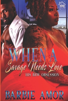 Paperback When A Savage Needs Love: His BBW Obsession Book