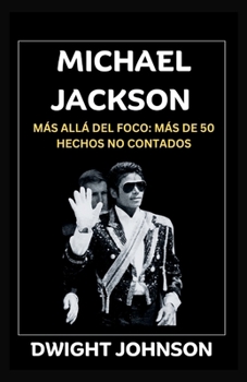 Paperback Michael Jackson: Más Allá Del Foco: Más De 50 Hechos No Contados [Spanish] Book