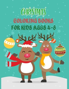 Christmas Coloring Books For Kids Ages 4-8: Christmas Coloring Books For Adults, Christmas Coloring Books For Kids Ages 4-8. 50 Pages 8.5"x 11"