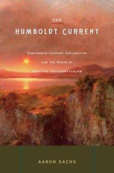 Hardcover The Humboldt Current: Nineteenth-Century Exploration and the Roots of American Envionmentalism Book