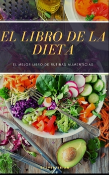 The Diet Book El mejor libro de rutinas alimentarias