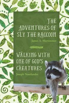 Paperback The Adventures of Sly the Raccoon/Walking with One of God's Creatures Book