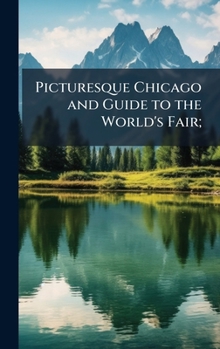 Hardcover Picturesque Chicago and Guide to the World's Fair; Book