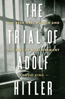 Hardcover The Trial of Adolf Hitler: The Beer Hall Putsch and the Rise of Nazi Germany Book
