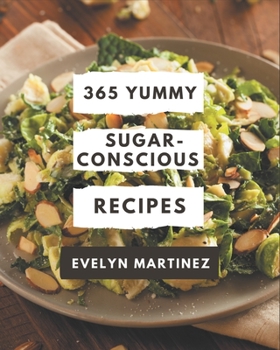 Paperback 365 Yummy Sugar-Conscious Recipes: A Yummy Sugar-Conscious Cookbook You Will Need Book
