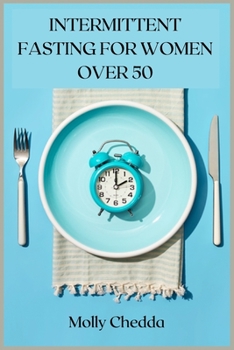 Intermittent Fasting for Women Over 50: The ultimate guide to a fasting lifestyle for women over 50
