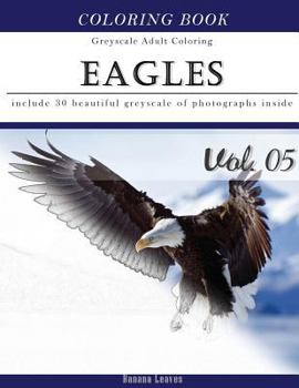 Eagles: Bird Gray Scale Photo Adult Coloring Book